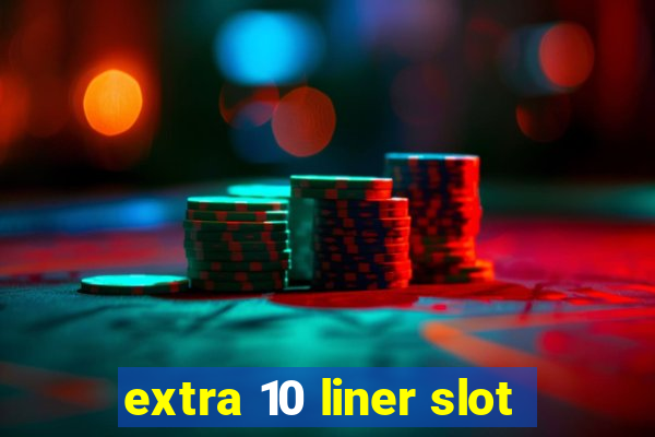 extra 10 liner slot