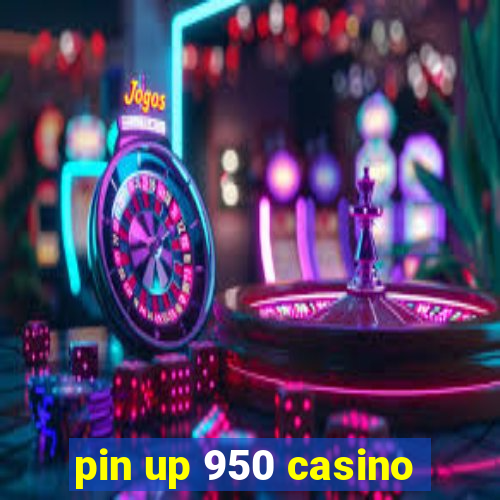 pin up 950 casino