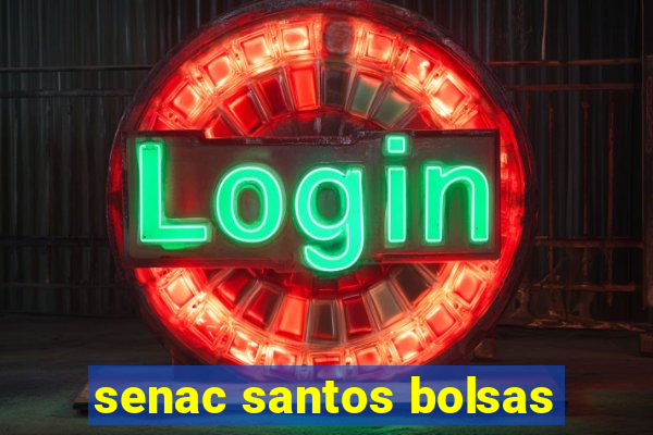 senac santos bolsas