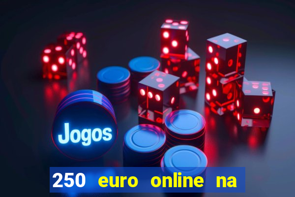 250 euro online na mga casino