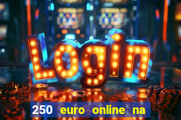 250 euro online na mga casino