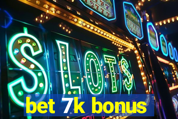 bet 7k bonus