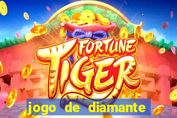 jogo de diamante para ganhar dinheiro