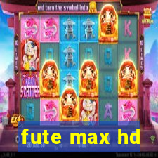 fute max hd