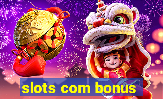 slots com bonus