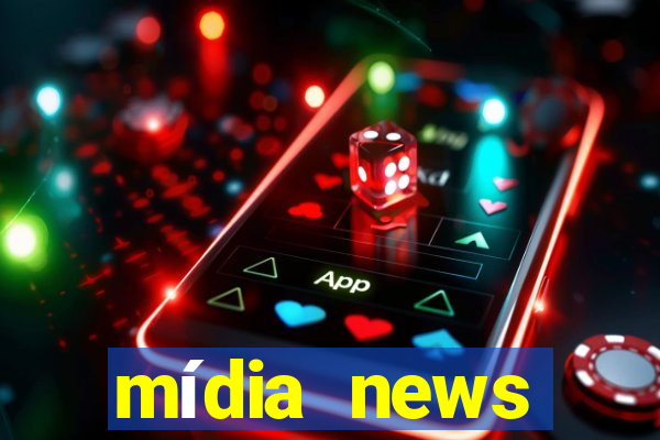 mídia news últimas notícias