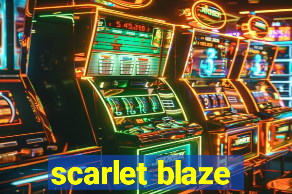 scarlet blaze