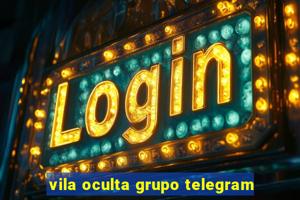 vila oculta grupo telegram