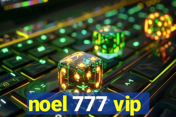 noel 777 vip