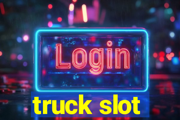 truck slot