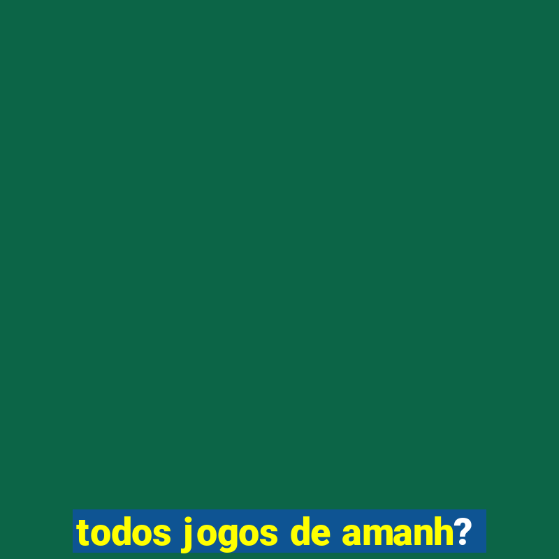 todos jogos de amanh?