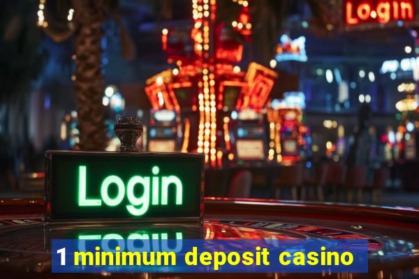 1 minimum deposit casino