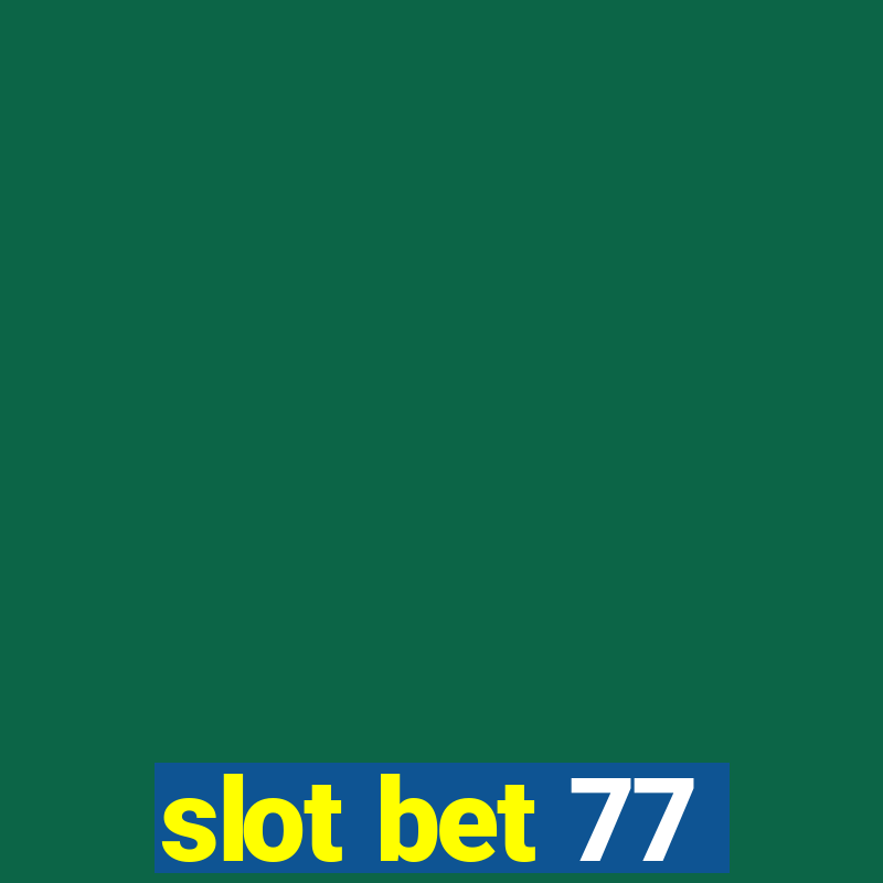 slot bet 77