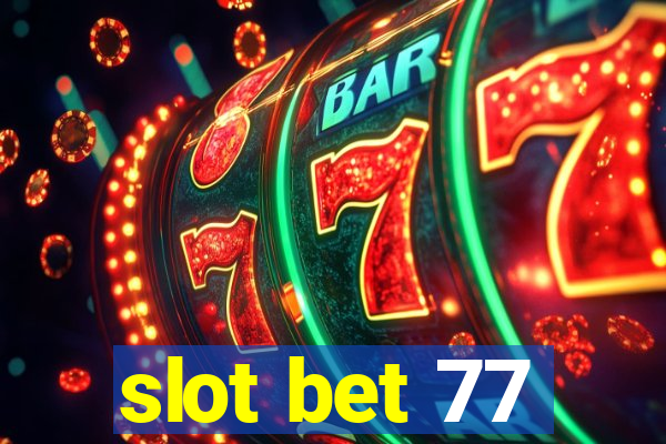 slot bet 77