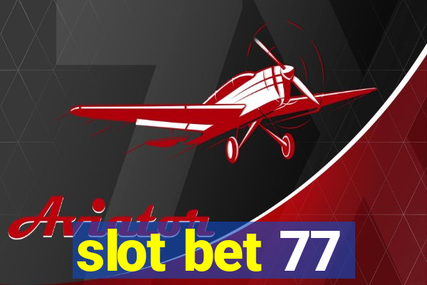 slot bet 77