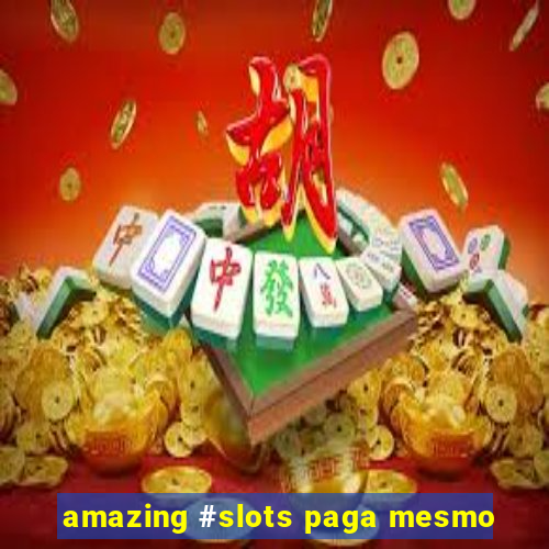 amazing #slots paga mesmo