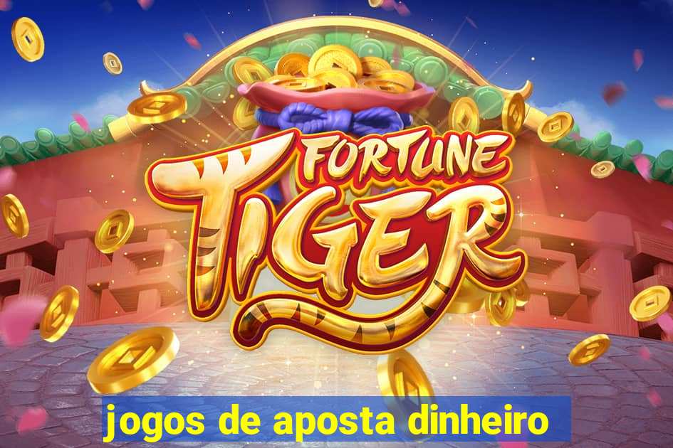 jogos de aposta dinheiro