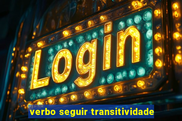 verbo seguir transitividade