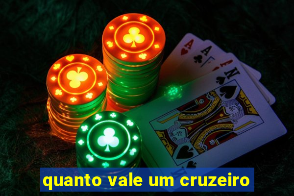 quanto vale um cruzeiro