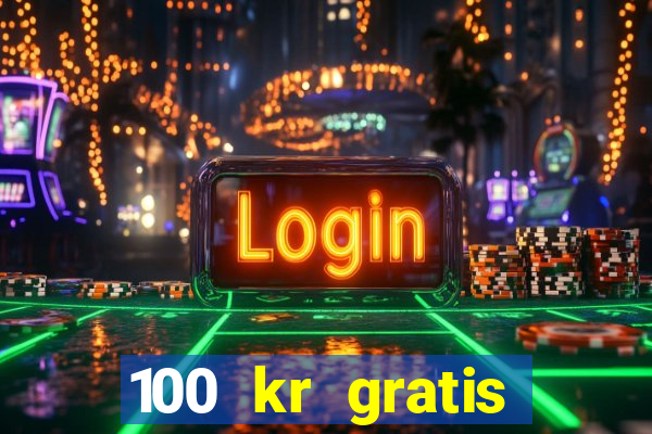 100 kr gratis casino mobil