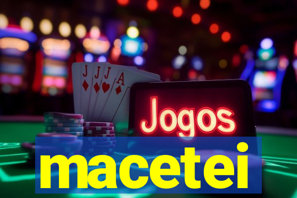 macetei