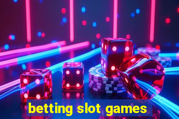 betting slot games