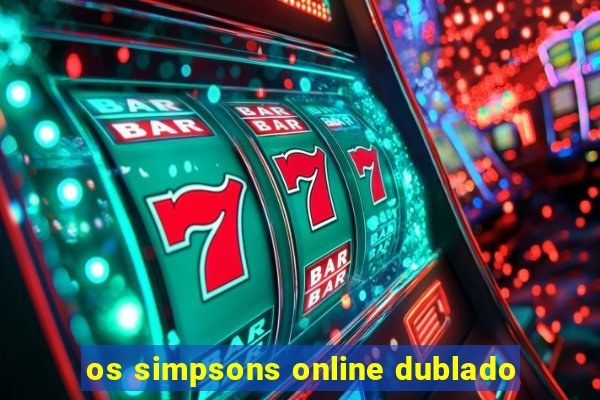 os simpsons online dublado