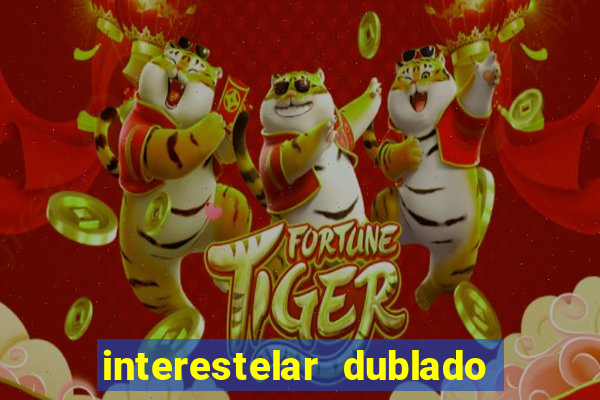 interestelar dublado 4k interestelar filme completo dublado