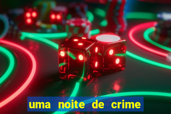 uma noite de crime dublado drive