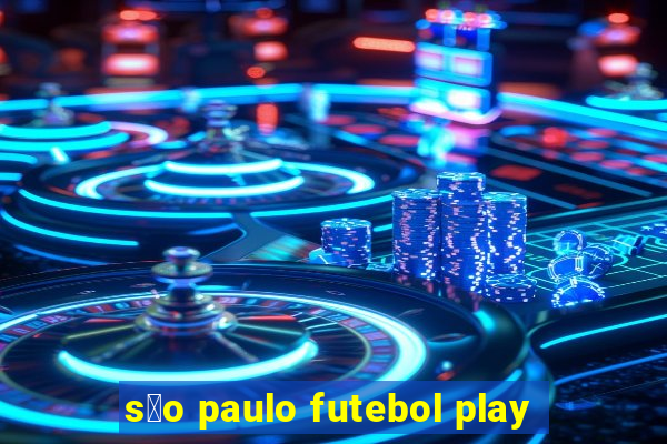 s茫o paulo futebol play