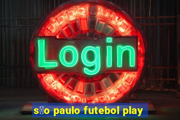 s茫o paulo futebol play