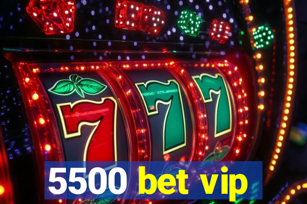 5500 bet vip