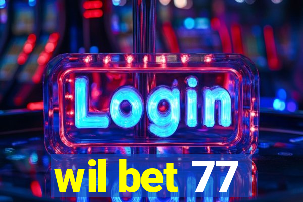 wil bet 77