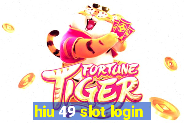 hiu 49 slot login