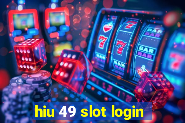 hiu 49 slot login