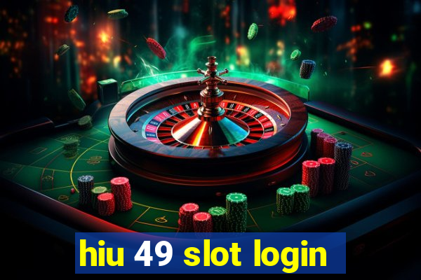 hiu 49 slot login