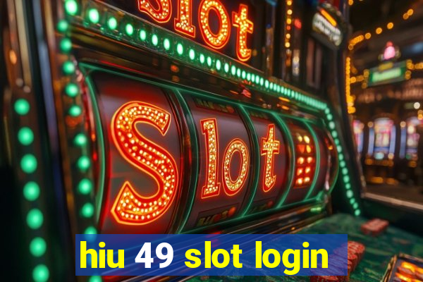 hiu 49 slot login