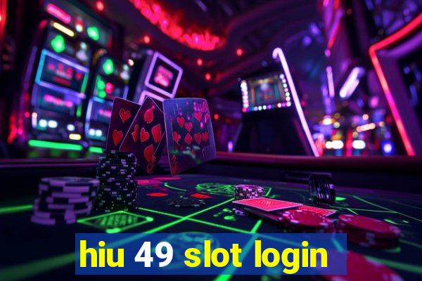 hiu 49 slot login