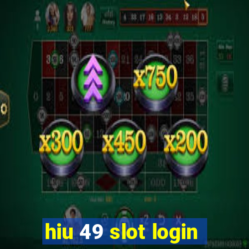 hiu 49 slot login