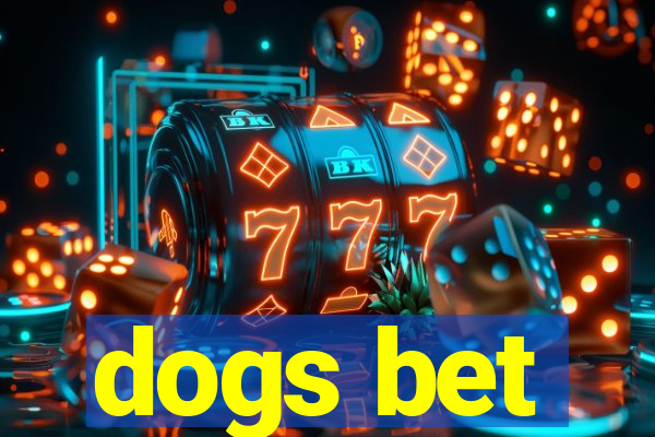 dogs bet