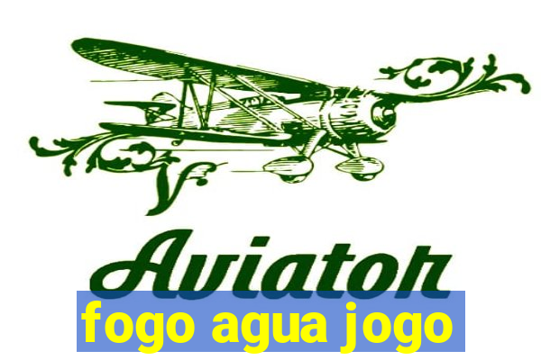 fogo agua jogo