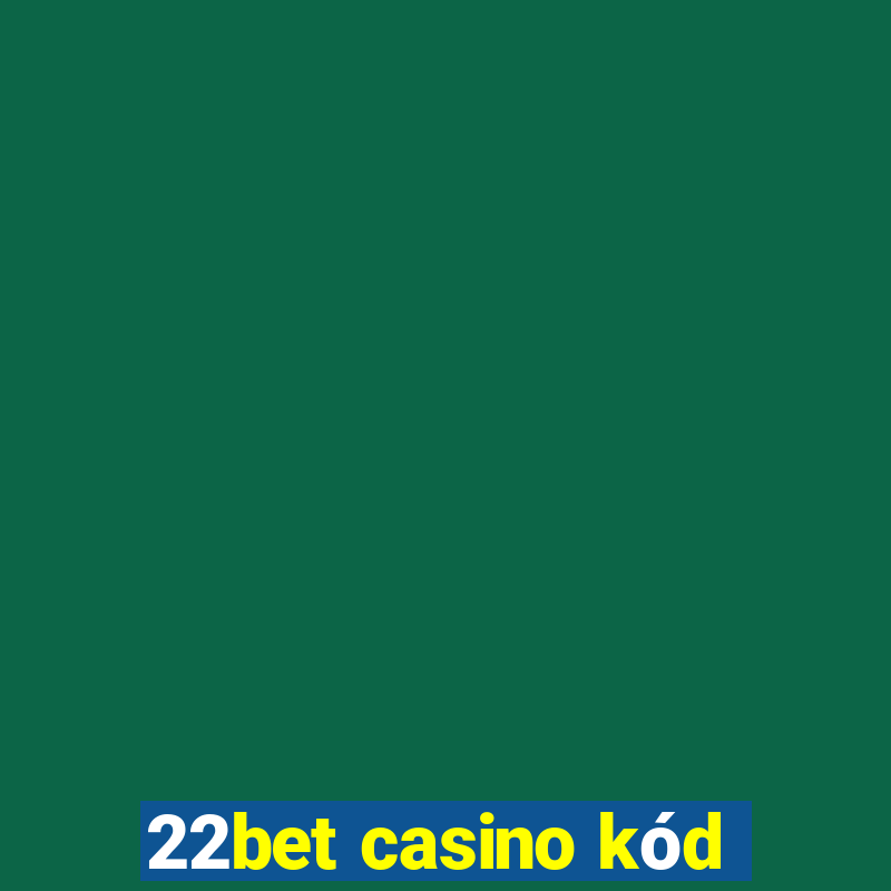 22bet casino kód