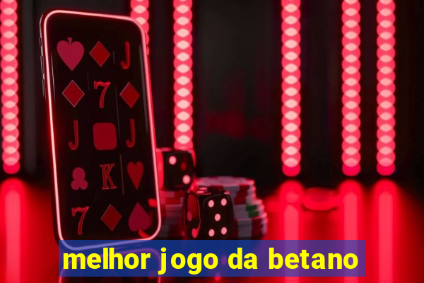 melhor jogo da betano