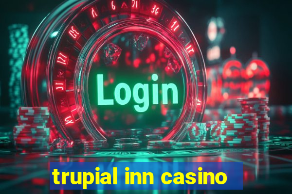 trupial inn casino