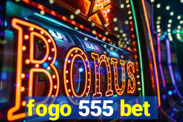 fogo 555 bet