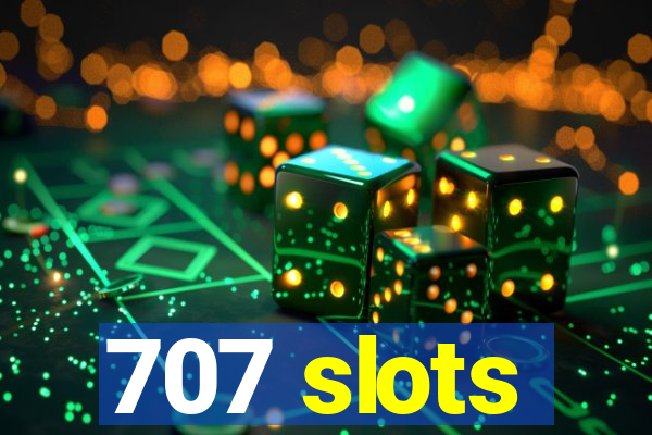 707 slots