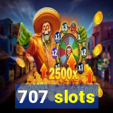 707 slots