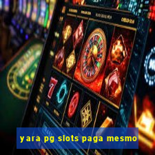 yara pg slots paga mesmo