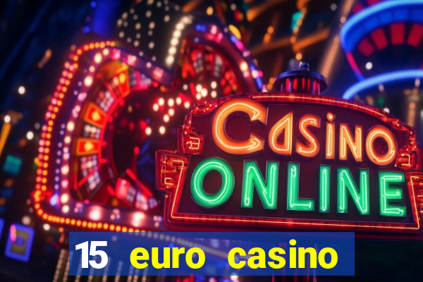 15 euro casino bonus ohne einzahlung