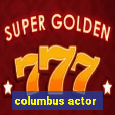 columbus actor